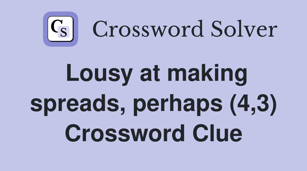 Lousy at making spreads, perhaps (4,3) Crossword Clue