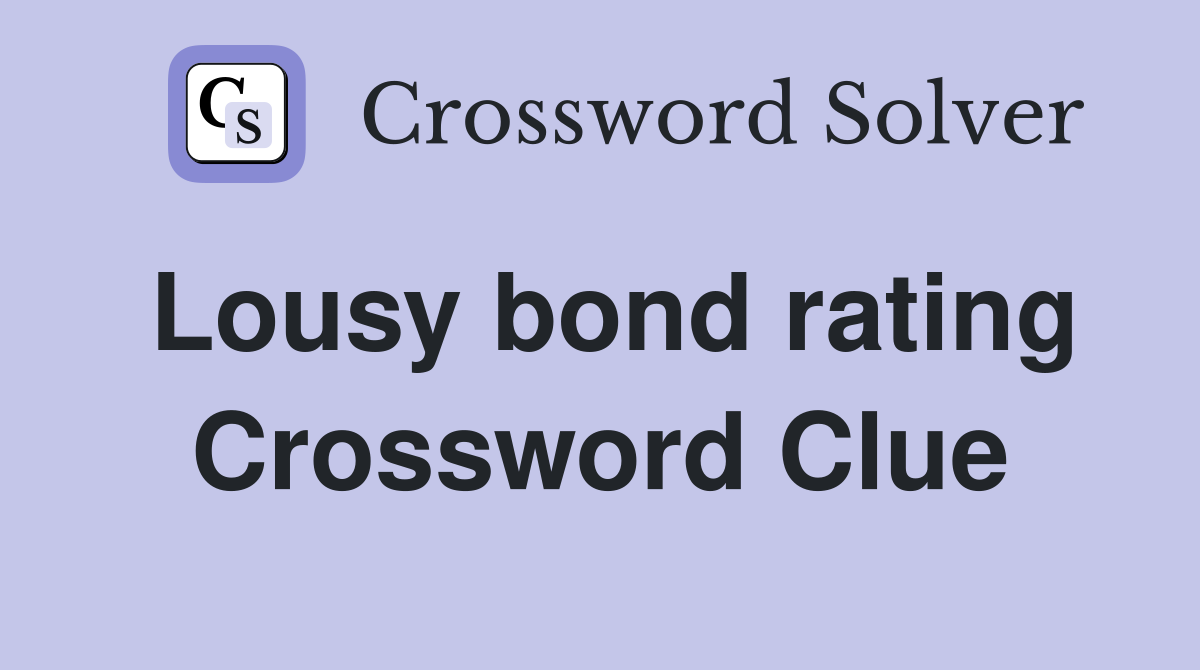 Lousy bond rating Crossword Clue