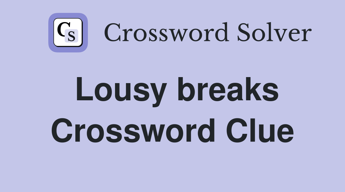 Lousy breaks Crossword Clue