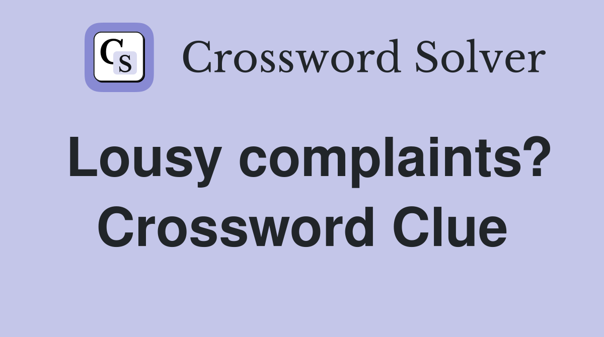 Lousy complaints? Crossword Clue