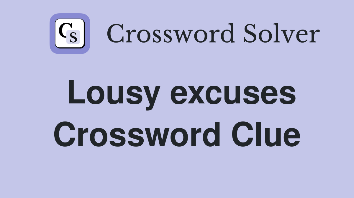 Lousy excuses Crossword Clue