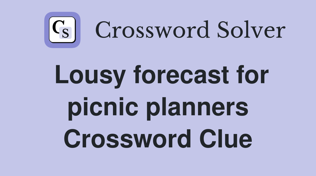 Lousy forecast for picnic planners Crossword Clue