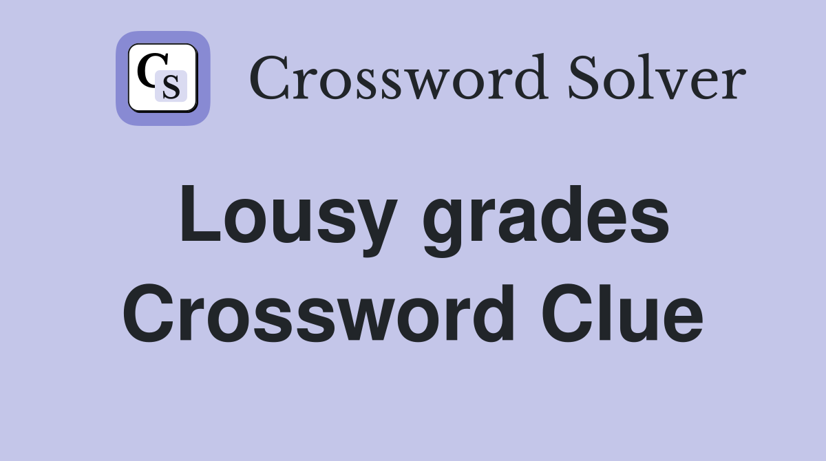Lousy grades Crossword Clue
