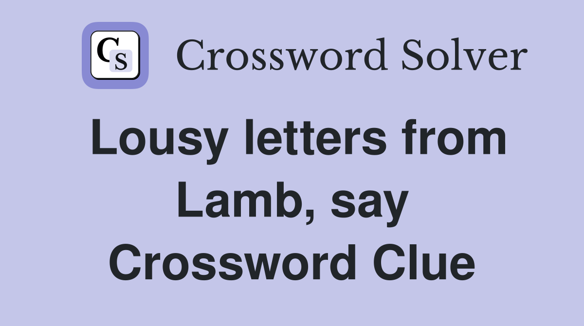 Lousy letters from Lamb, say Crossword Clue