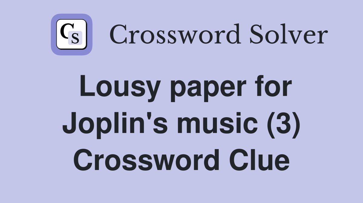 Lousy paper for Joplin's music (3) Crossword Clue
