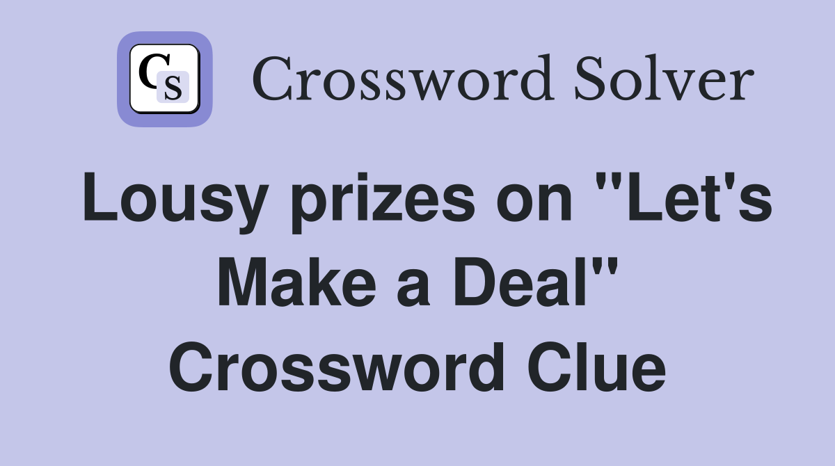 Lousy prizes on "Let's Make a Deal" Crossword Clue