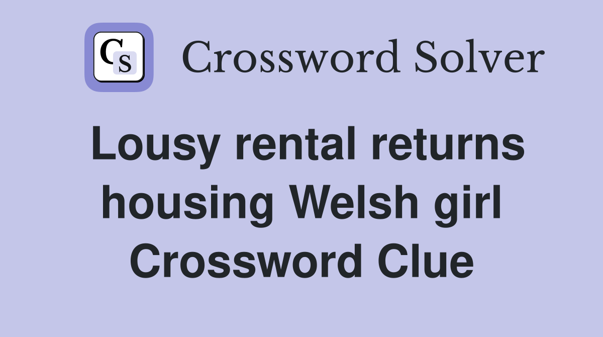 Lousy rental returns housing Welsh girl Crossword Clue