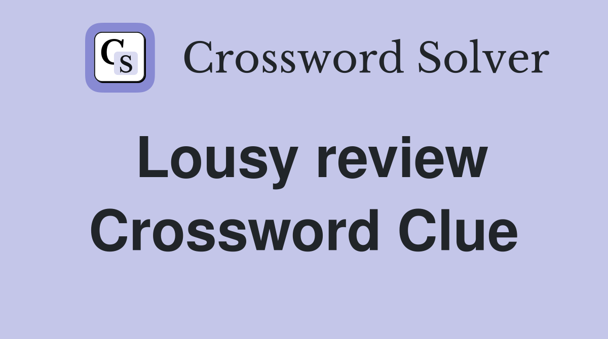 Lousy review Crossword Clue