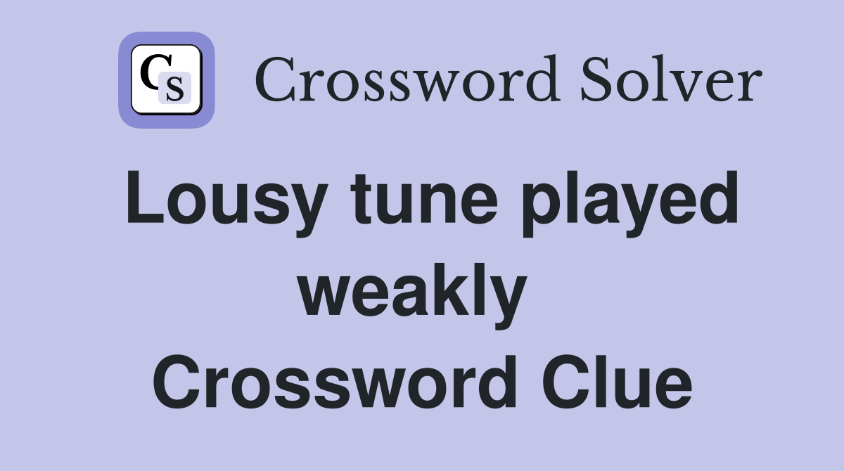Lousy tune played weakly  Crossword Clue