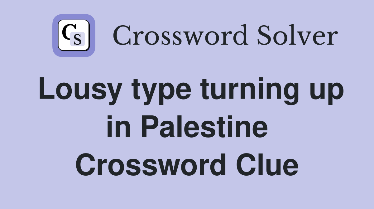 Lousy type turning up in Palestine Crossword Clue