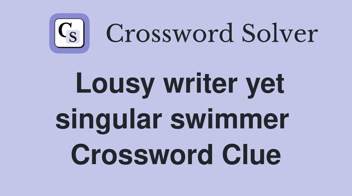 Lousy writer yet singular swimmer  Crossword Clue