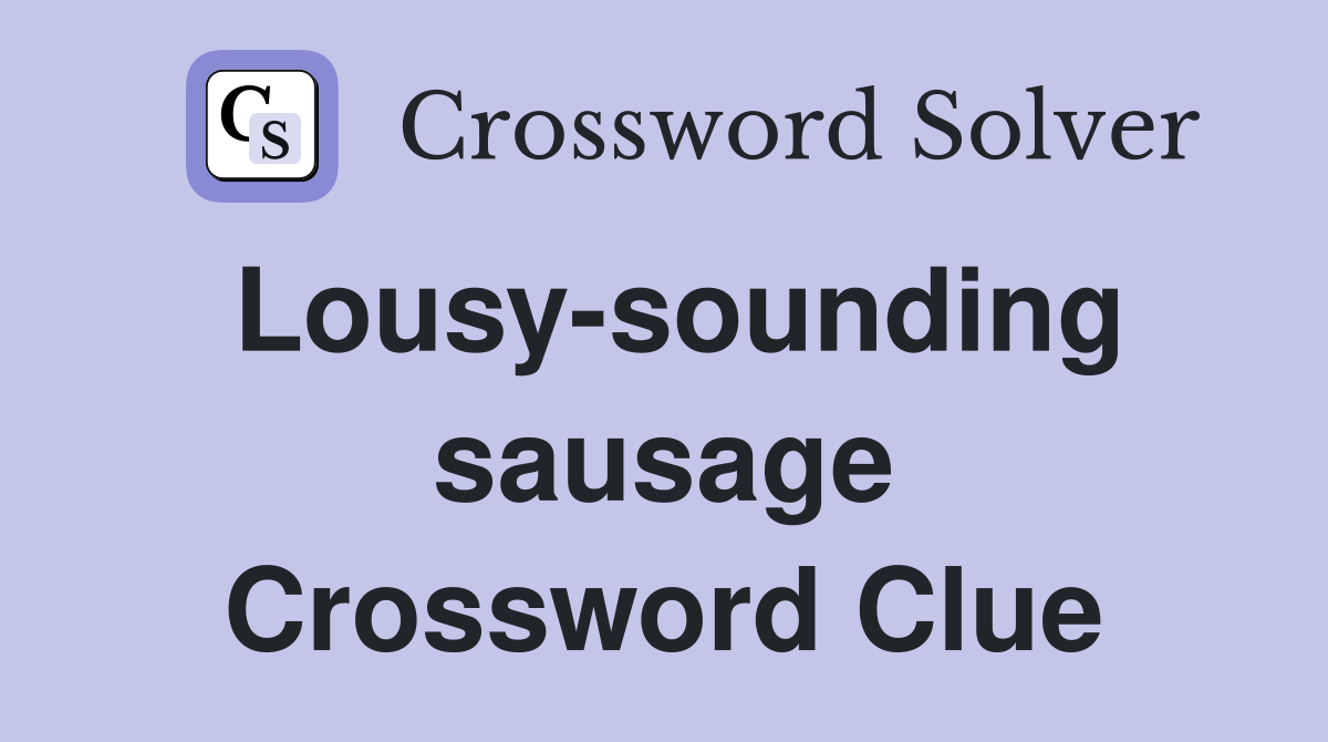 Lousy-sounding sausage Crossword Clue