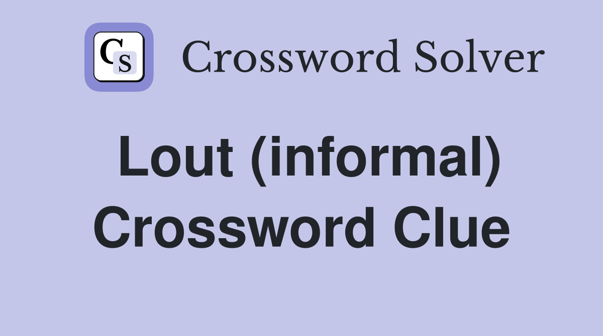 Lout (informal) Crossword Clue