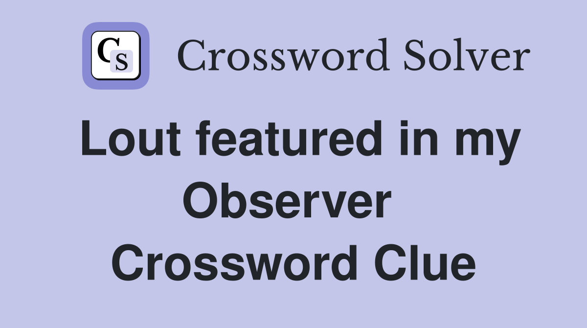 Lout featured in my Observer  Crossword Clue