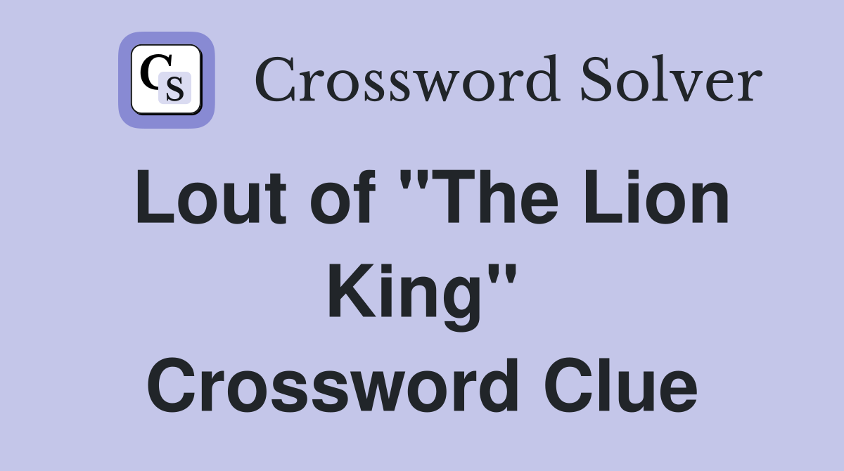 Lout of "The Lion King" Crossword Clue