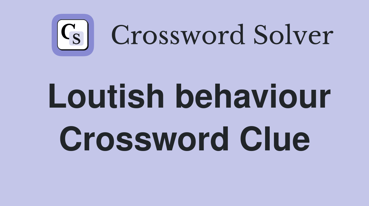 Loutish behaviour Crossword Clue