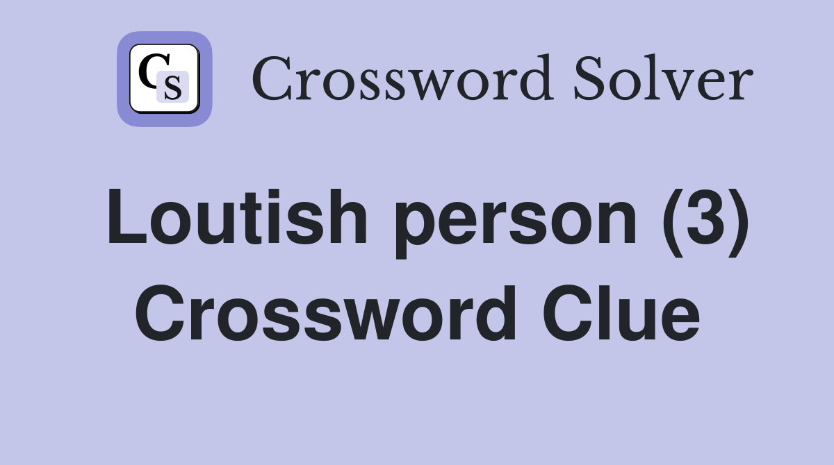 Loutish person (3) Crossword Clue