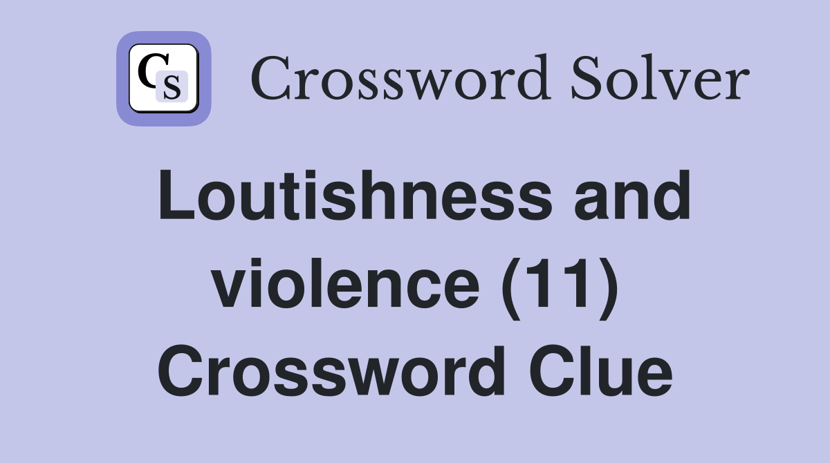 Loutishness and violence (11) Crossword Clue