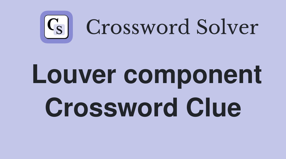 Louver component Crossword Clue