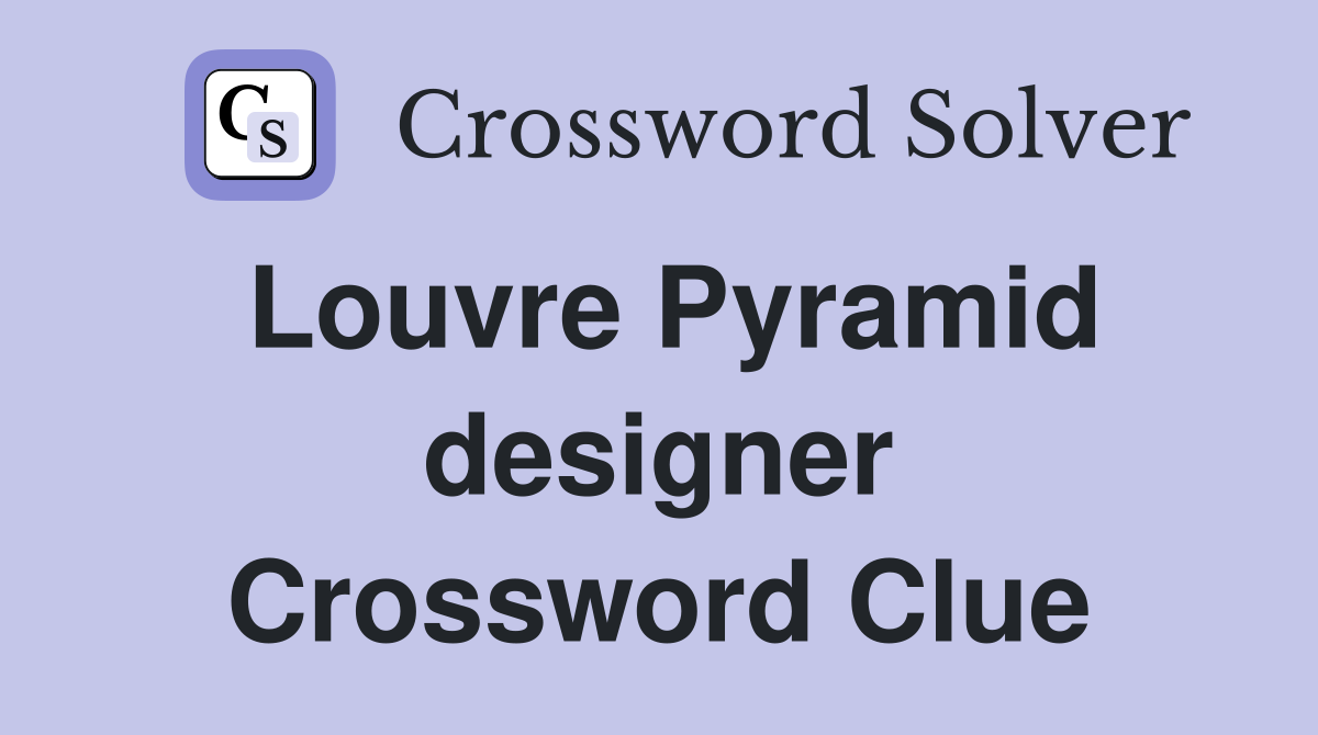 Louvre Pyramid designer Crossword Clue