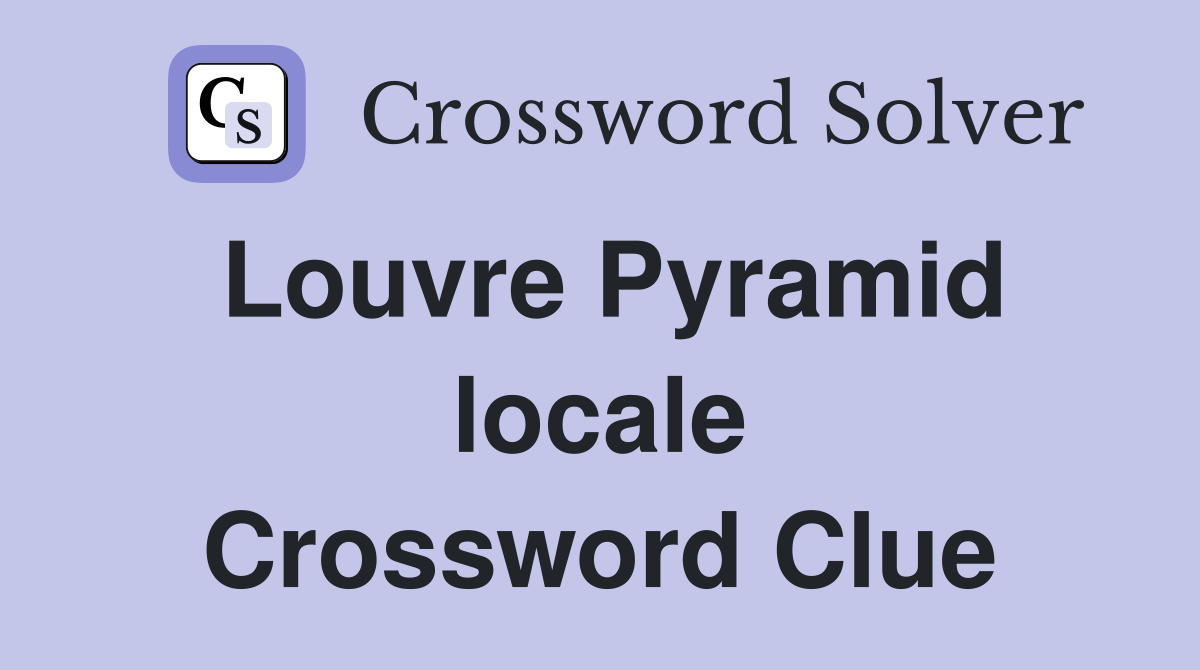 Louvre Pyramid locale Crossword Clue