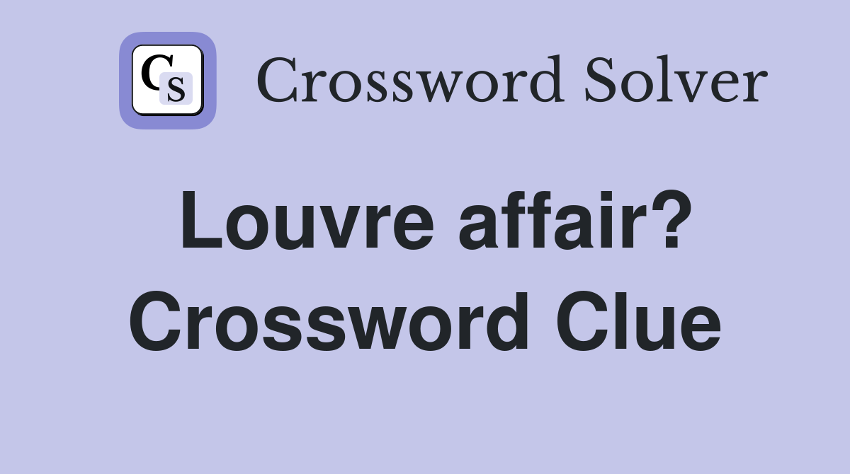 Louvre affair? Crossword Clue