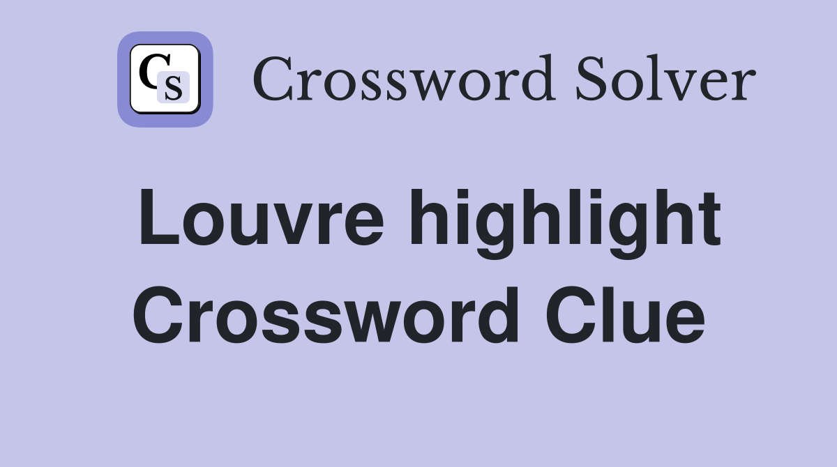 Louvre highlight Crossword Clue