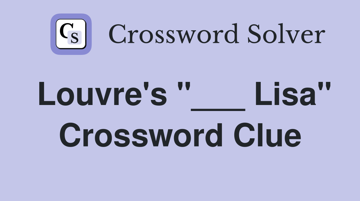 Louvre's "___ Lisa" Crossword Clue