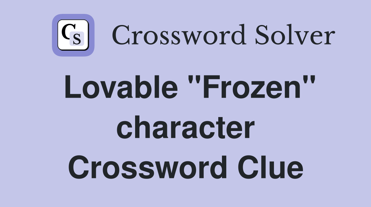 Lovable "Frozen" character Crossword Clue