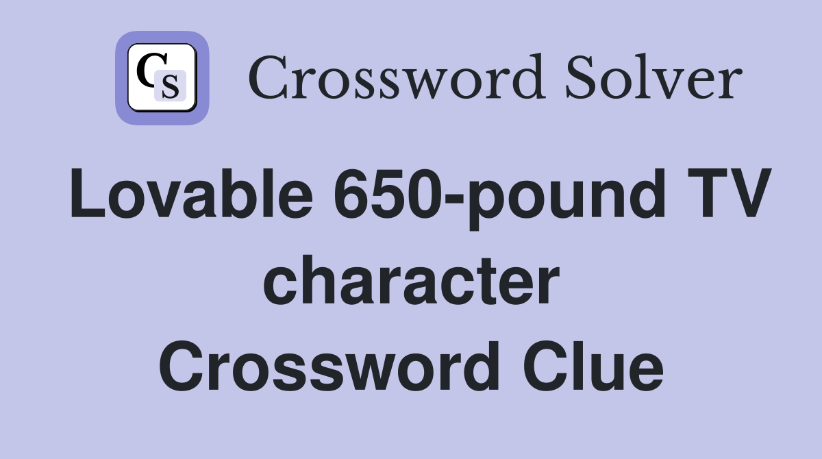 Lovable 650-pound TV character Crossword Clue