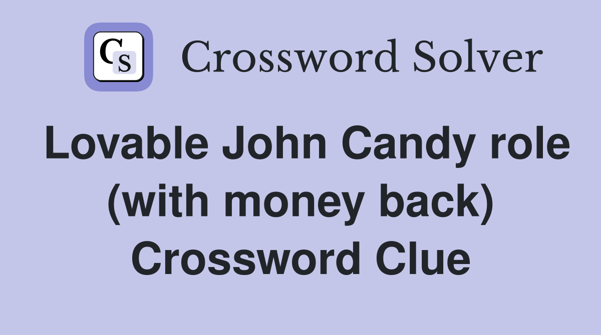 Lovable John Candy role (with money back) Crossword Clue