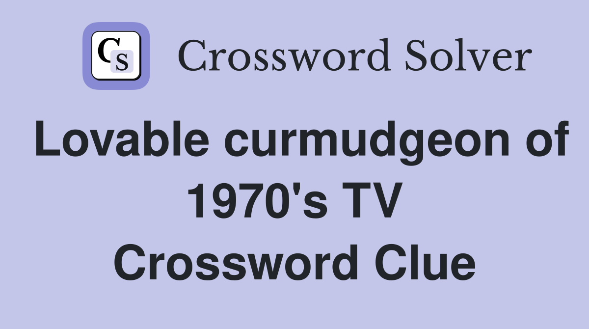 Lovable curmudgeon of 1970's TV Crossword Clue