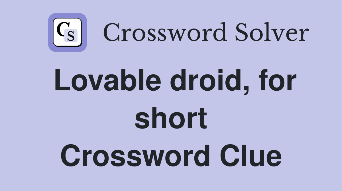 Lovable droid, for short Crossword Clue