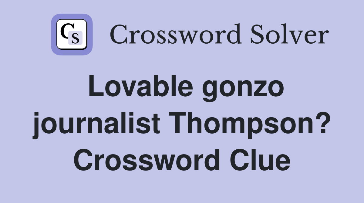 Lovable gonzo journalist Thompson? Crossword Clue