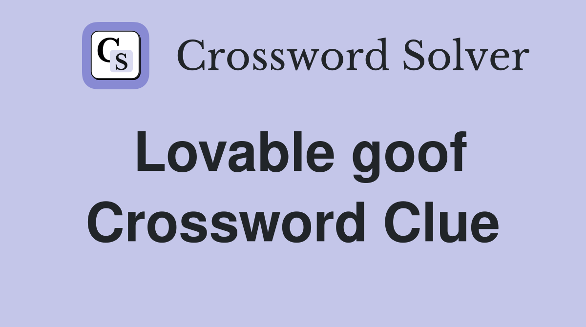 Lovable goof Crossword Clue