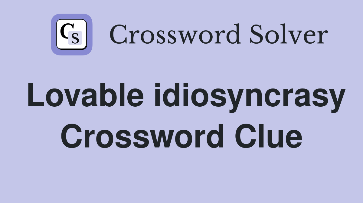 Lovable idiosyncrasy Crossword Clue