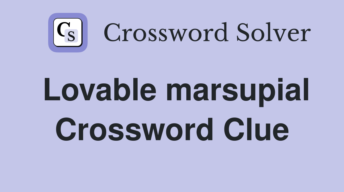 Lovable marsupial Crossword Clue
