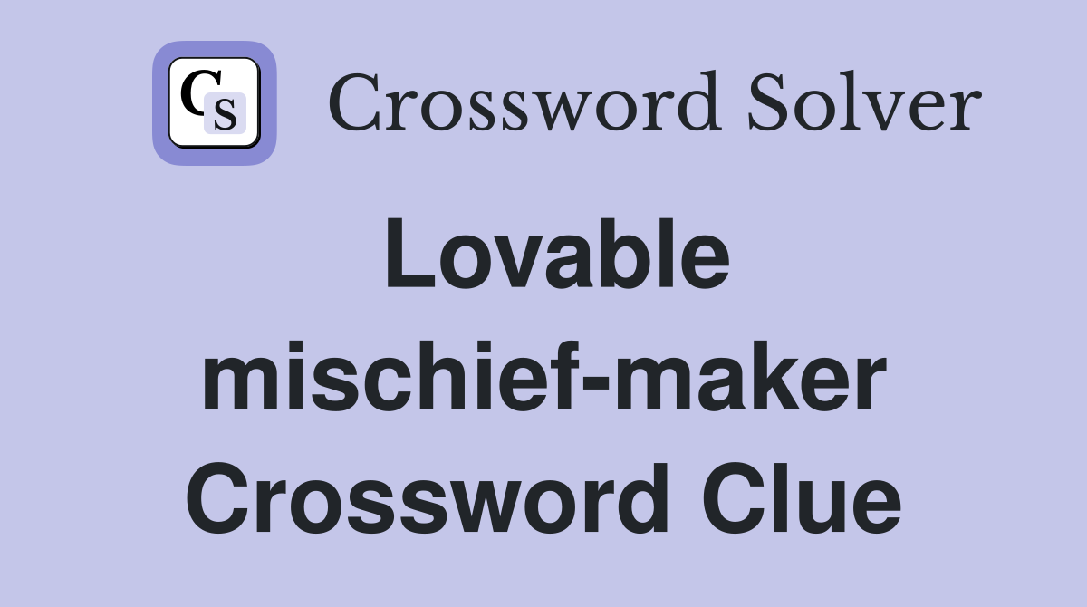 Lovable mischief-maker Crossword Clue