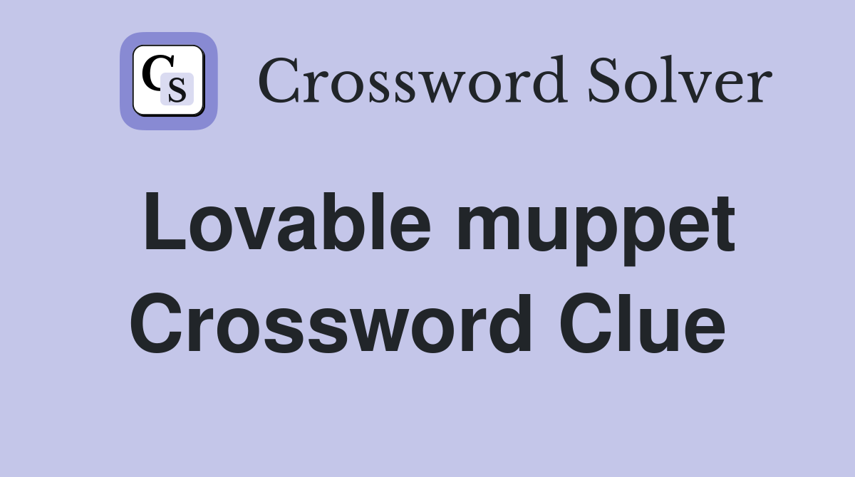 Lovable muppet Crossword Clue