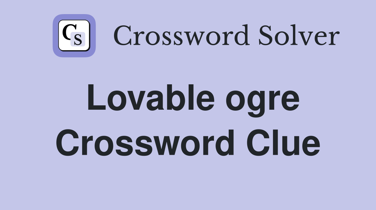 Lovable ogre Crossword Clue