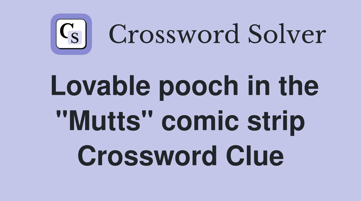 Lovable pooch in the "Mutts" comic strip Crossword Clue