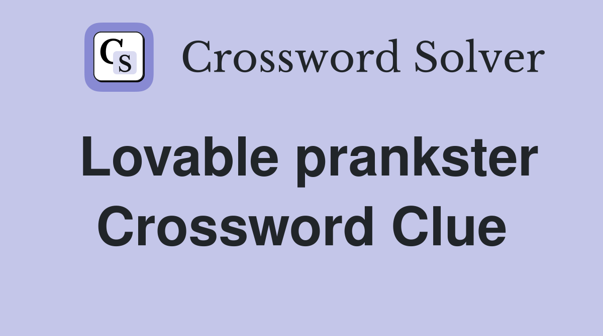 Lovable prankster Crossword Clue