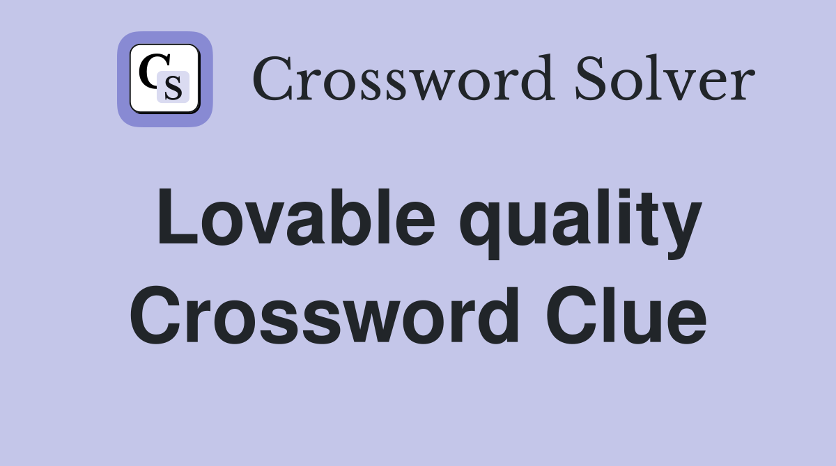 Lovable quality Crossword Clue