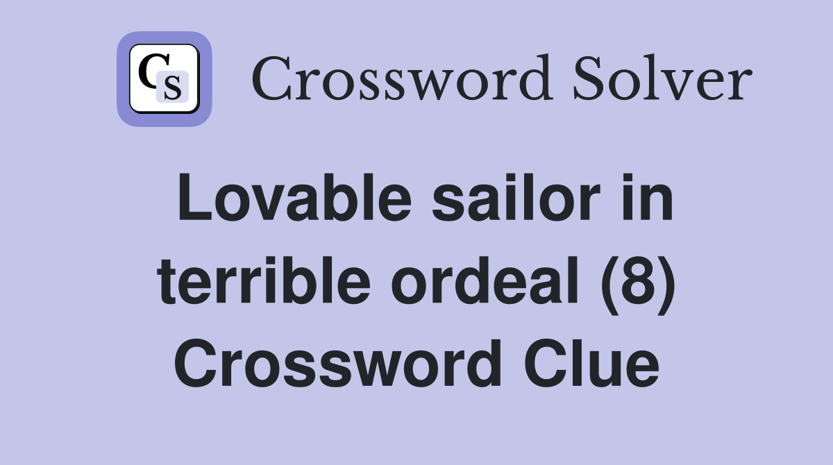 Lovable sailor in terrible ordeal (8) Crossword Clue