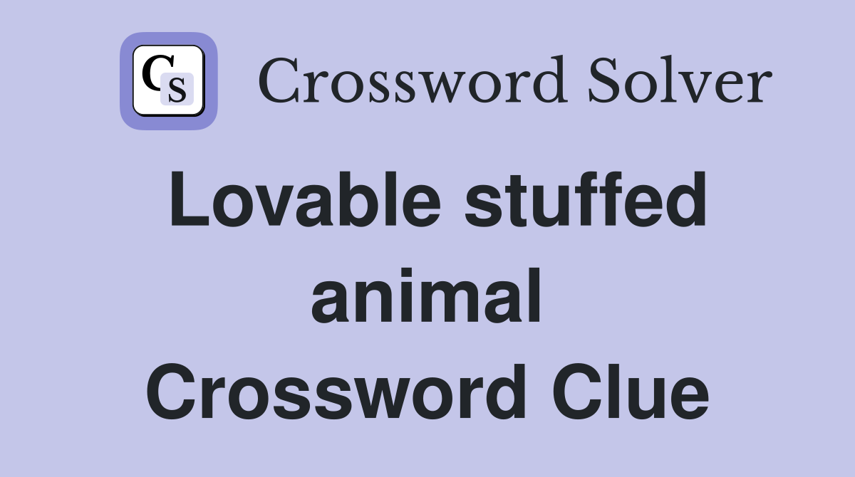 Lovable stuffed animal Crossword Clue