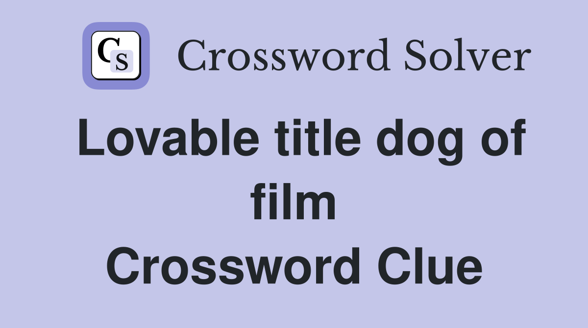 Lovable title dog of film Crossword Clue