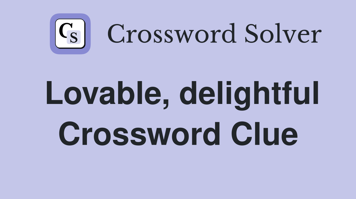 Lovable, delightful Crossword Clue