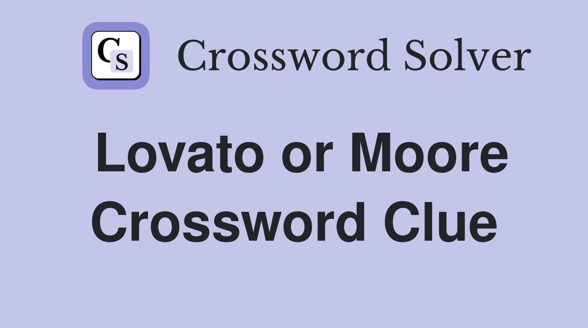 Lovato or Moore Crossword Clue