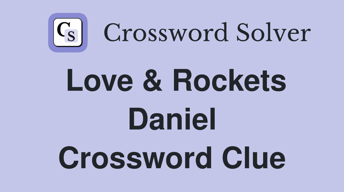 Love & Rockets Daniel Crossword Clue