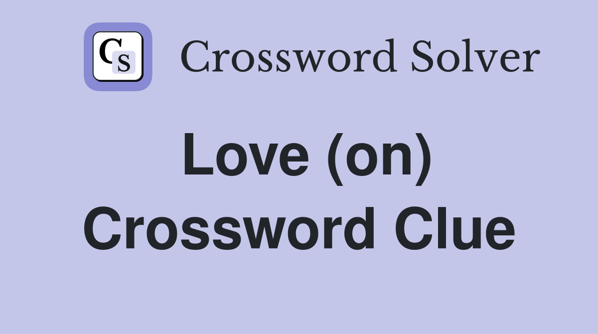 Love (on) Crossword Clue